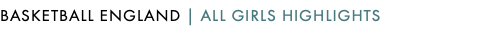 BASKETBALL ENGLAND | ALL GIRLS HIGHLIGHTS