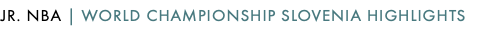 JR. NBA | WORLD CHAMPIONSHIP SLOVENIA HIGHLIGHTS