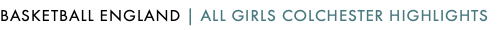BASKETBALL ENGLAND | ALL GIRLS COLCHESTER HIGHLIGHTS